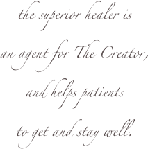 the superior healer is 
an agent for The Creator, 
and helps patients 
to get and stay well.  